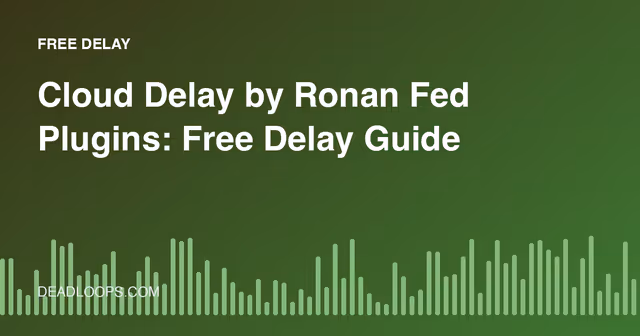 Cloud Delay by Ronan Fed Plugins: Free Delay Guide