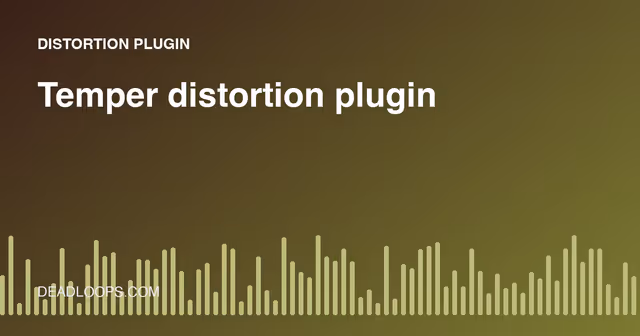 Temper Distortion Plugin: How to Add Grit Without Harshness