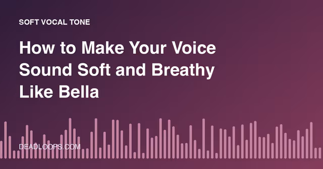 How to Make Your Voice Sound Soft and Breathy Like Bella