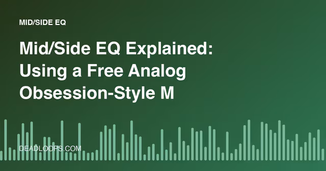 Mid/Side EQ Explained: Using a Free Analog Obsession-Style M/S EQ