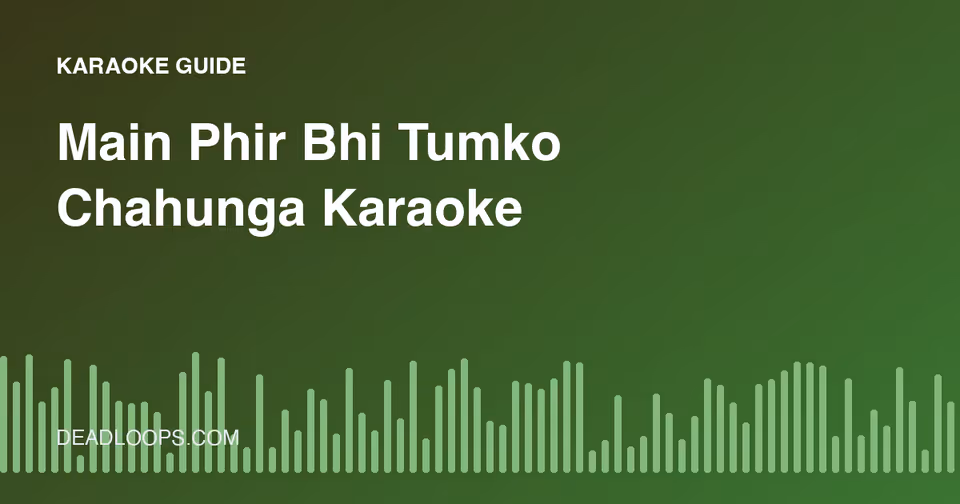 Main Phir Bhi Tumko Chahunga Karaoke: Singing and Practice Guide