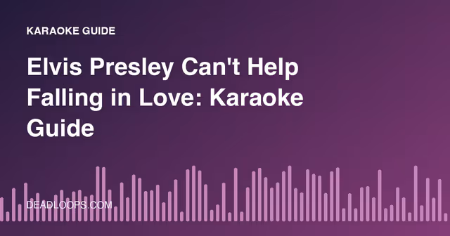 Elvis Presley Can't Help Falling in Love: Karaoke Guide