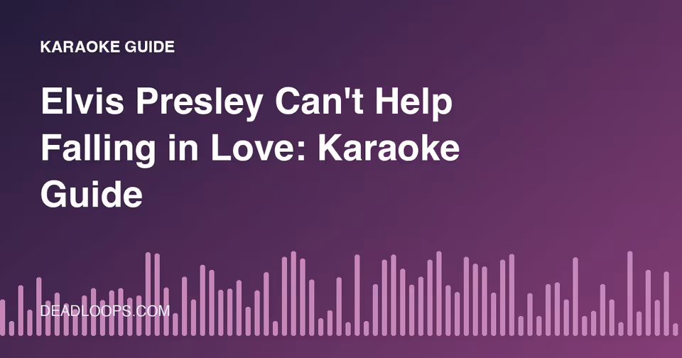 Elvis Presley Can't Help Falling in Love: Karaoke Guide