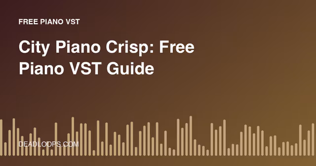 City Piano Crisp: Free Piano VST Guide