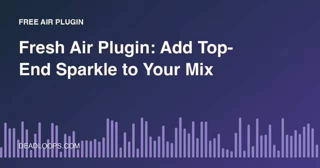 Fresh Air Plugin: Add Top-End Sparkle to Your Mix