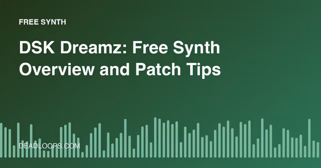 DSK Dreamz: Free Synth Overview and Patch Tips