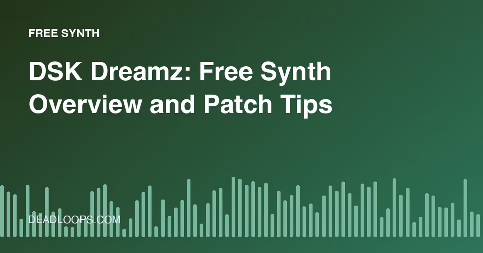 DSK Dreamz: Free Synth Overview and Patch Tips