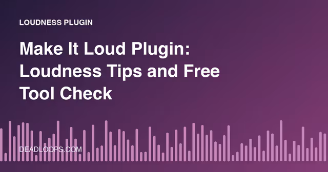 Make It Loud Plugin: Loudness Tips and Free Tool Check