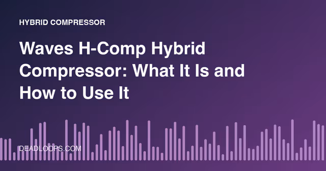 Waves H-Comp Hybrid Compressor: What It Is and How to Use It
