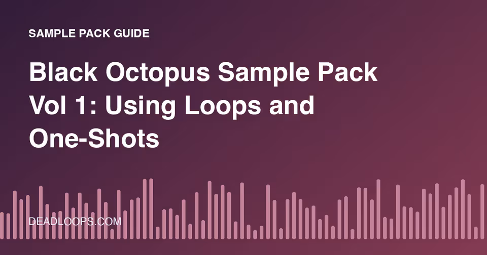 Black Octopus Sample Pack Vol 1: Using Loops and One-Shots
