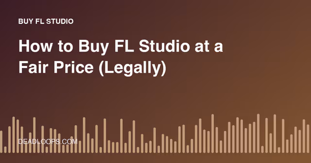 How to Buy FL Studio at a Fair Price (Legally)