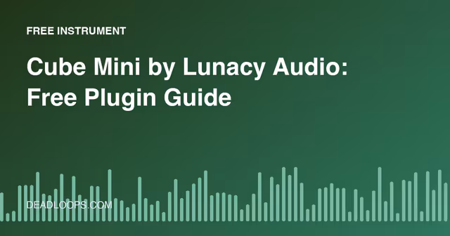 Cube Mini by Lunacy Audio: Free Plugin Guide