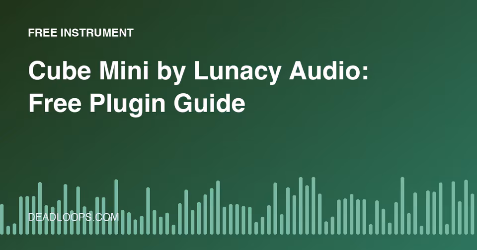 Cube Mini by Lunacy Audio: Free Plugin Guide