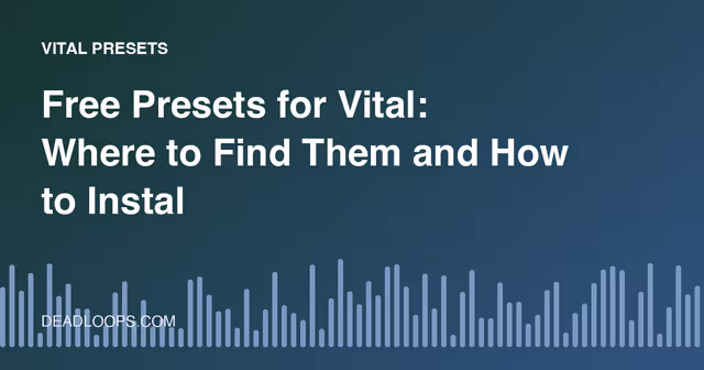 Free Presets for Vital: Where to Find Them and How to Install Them