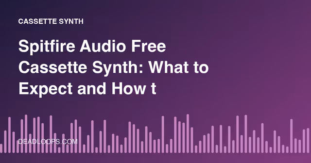 Spitfire Audio Free Cassette Synth: What to Expect and How to Use It