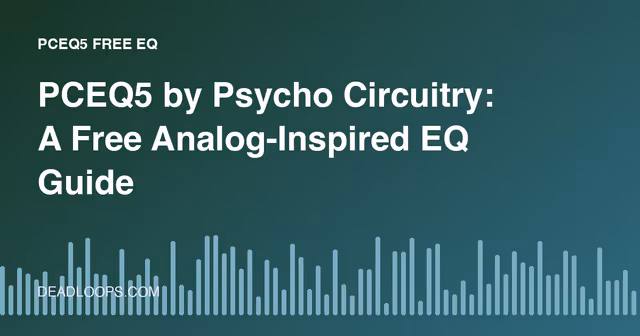 PCEQ5 by Psycho Circuitry: A Free Analog-Inspired EQ Guide