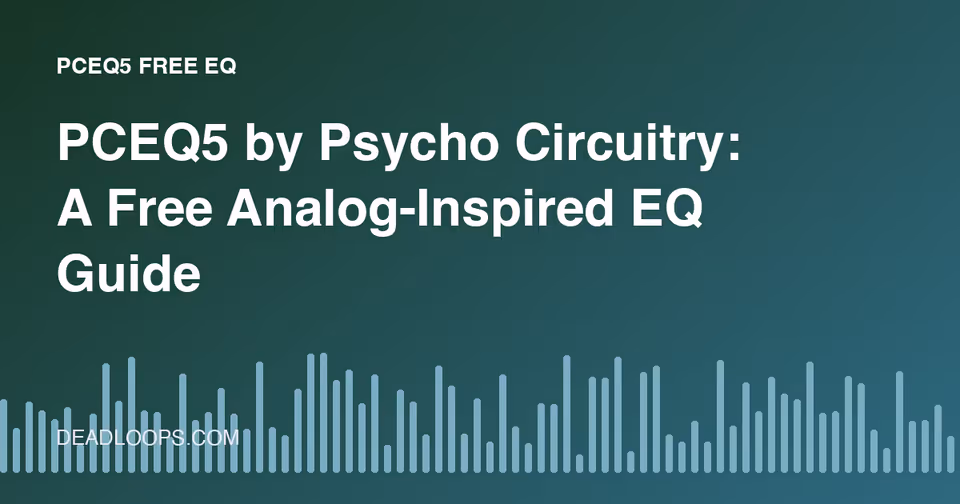 PCEQ5 by Psycho Circuitry: A Free Analog-Inspired EQ Guide