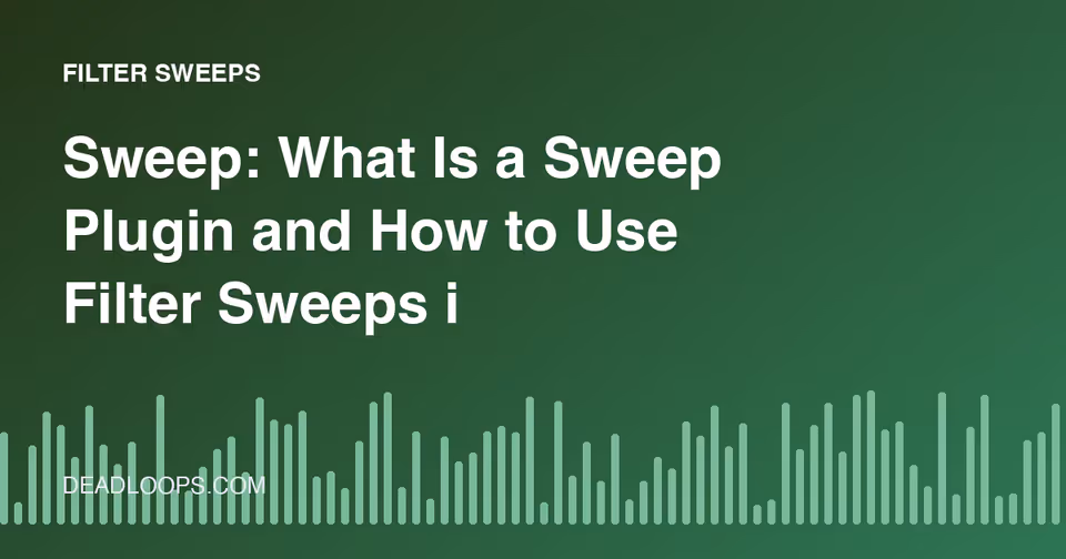 Sweep: What Is a Sweep Plugin and How to Use Filter Sweeps in Your Tracks