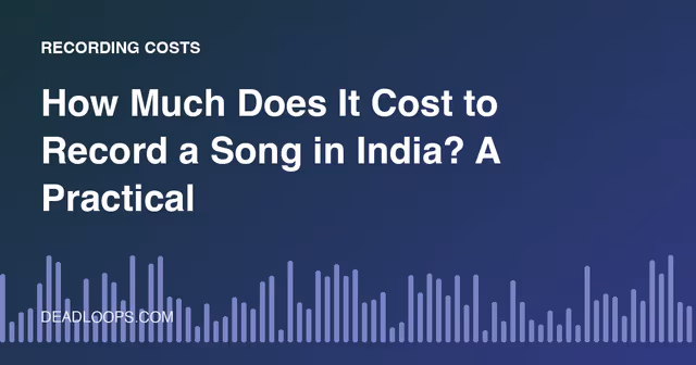 How Much Does It Cost to Record a Song in India? A Practical Budget Guide