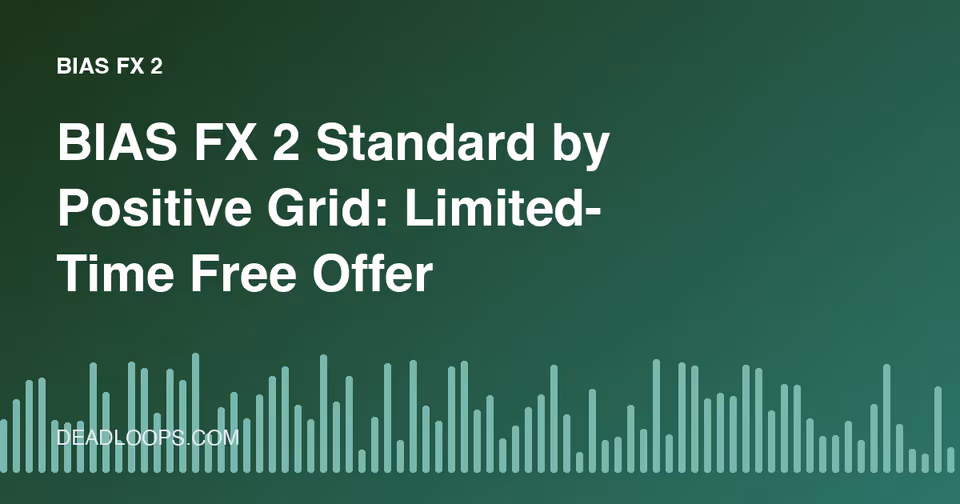BIAS FX 2 Standard by Positive Grid: Limited-Time Free Offer Explained