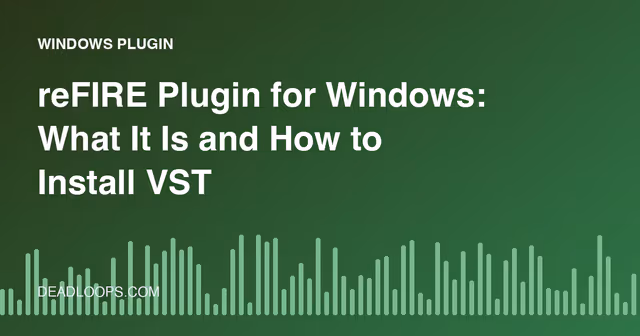 reFIRE Plugin for Windows: What It Is and How to Install VST Plugins Safely