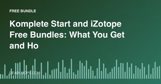 Komplete Start and iZotope Free Bundles: What You Get and How to Claim Safely