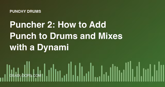 Puncher 2: How to Add Punch to Drums and Mixes with a Dynamics Plugin