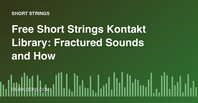 Free Short Strings Kontakt Library: Fractured Sounds and How to Write with Staccato Strings