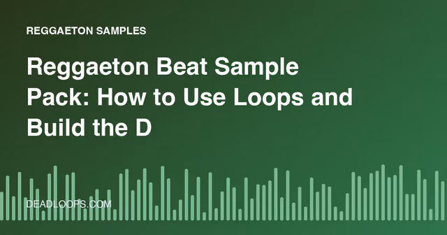 Reggaeton Beat Sample Pack: How to Use Loops and Build the Dembow