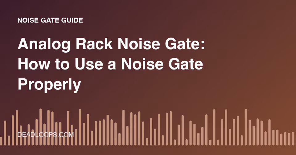Analog Rack Noise Gate: How to Use a Noise Gate Properly