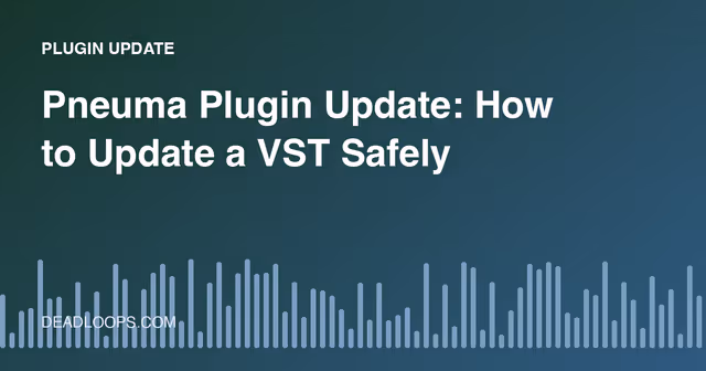 Pneuma Plugin Update: How to Update a VST Safely