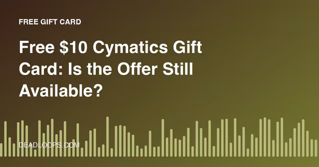 Free $10 Cymatics Gift Card: Is the Offer Still Available?