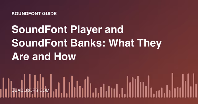 SoundFont Player and SoundFont Banks: What They Are and How to Use Them