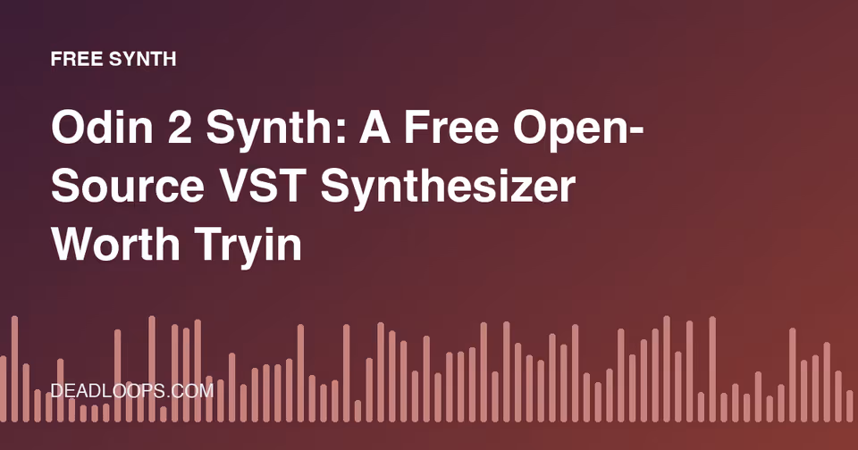 Odin 2 Synth: A Free Open-Source VST Synthesizer Worth Trying
