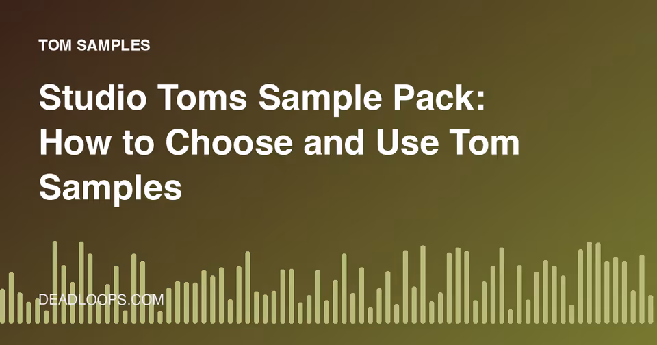 Studio Toms Sample Pack: How to Choose and Use Tom Samples