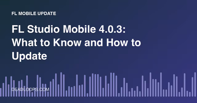 FL Studio Mobile 4.0.3: What to Know and How to Update