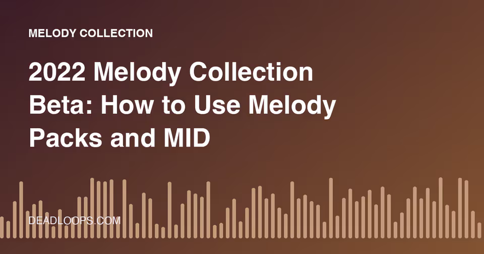 2022 Melody Collection Beta: How to Use Melody Packs and MIDI Ideas
