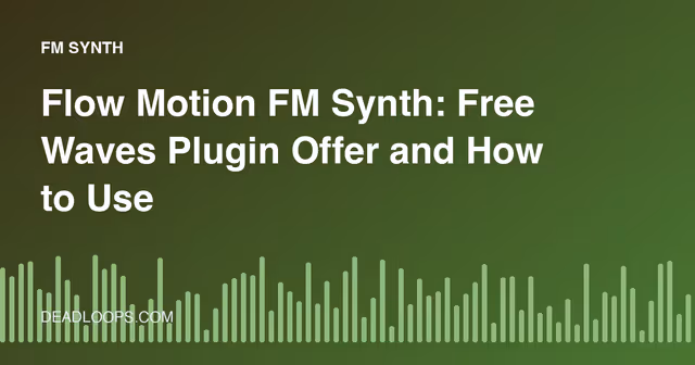 Flow Motion FM Synth: Free Waves Plugin Offer and How to Use FM