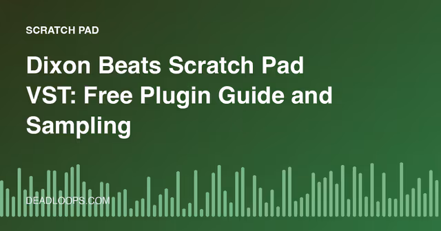 Dixon Beats Scratch Pad VST: Free Plugin Guide and Sampling Tips