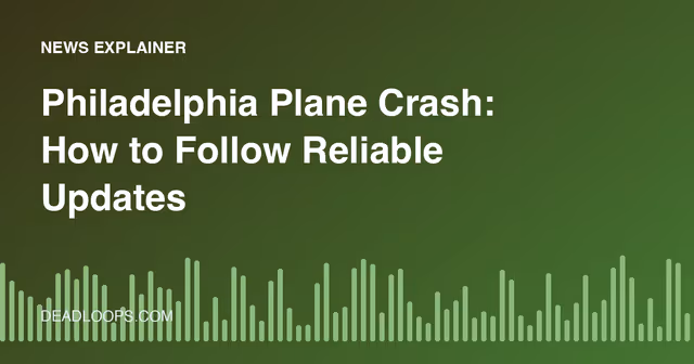 Philadelphia Plane Crash: How to Follow Reliable Updates