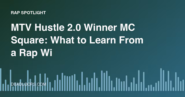 MTV Hustle 2.0 Winner MC Square: What to Learn From a Rap Win
