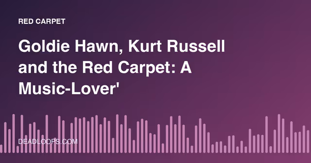 Goldie Hawn, Kurt Russell and the Red Carpet: A Music-Lover's Look