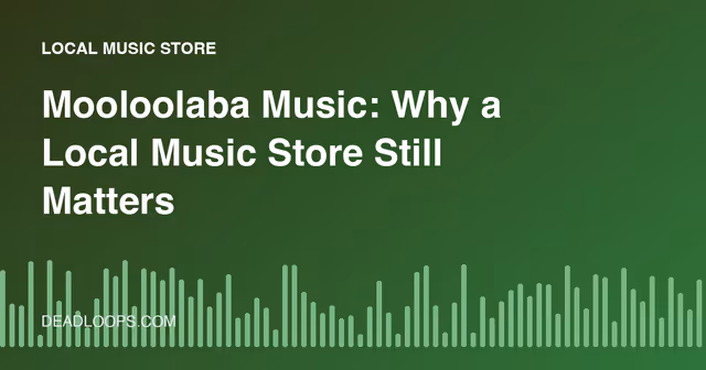 Mooloolaba Music: Why a Local Music Store Still Matters