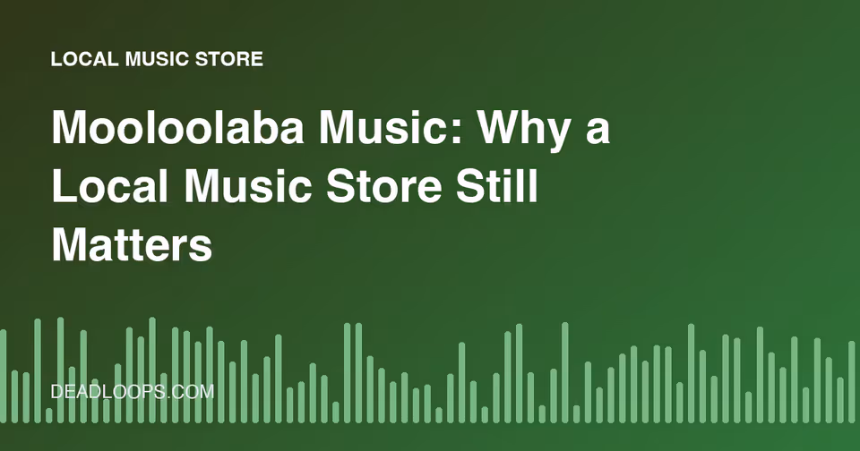 Mooloolaba Music: Why a Local Music Store Still Matters