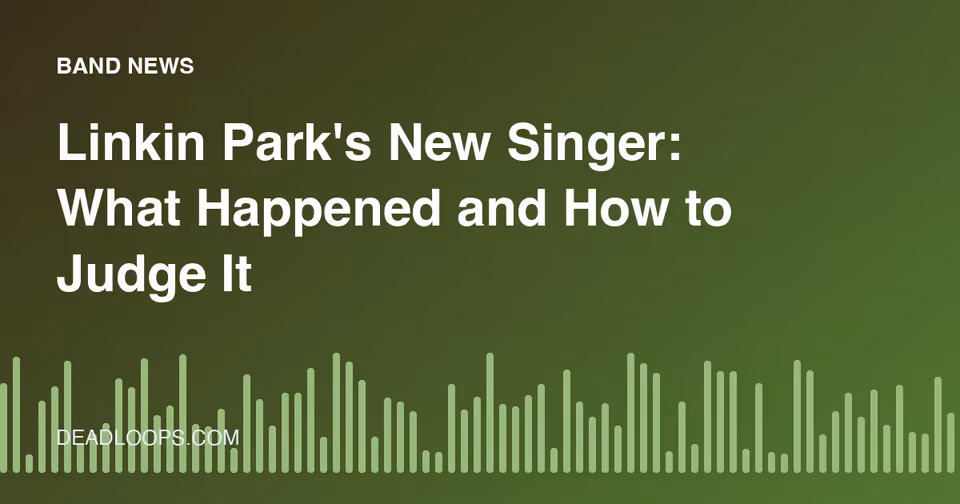 Linkin Park's New Singer: What Happened and How to Judge It as a Fan
