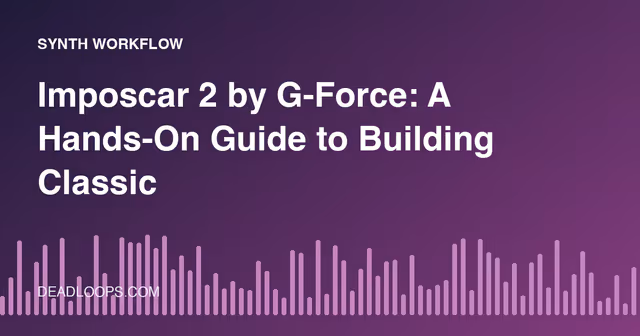 Imposcar 2 by G-Force: A Hands-On Guide to Building Classic Mono Synth Sounds