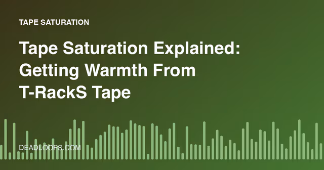 Tape Saturation Explained: Getting Warmth From T-RackS Tape Machine 80 and Similar Plugins