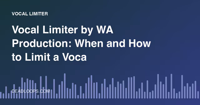 Vocal Limiter by WA Production: When and How to Limit a Vocal