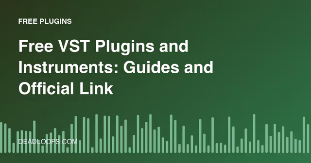 Free VST Plugins and Instruments: Guides and Official Links