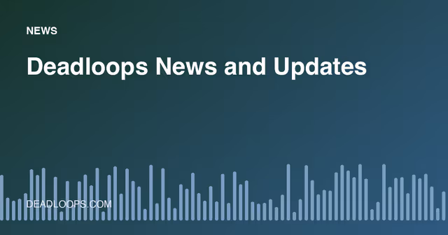 Deadloops News and Updates